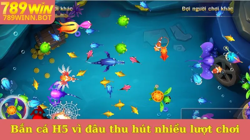 Bắn cá H5 vì đâu thu hút nhiều lượt chơi