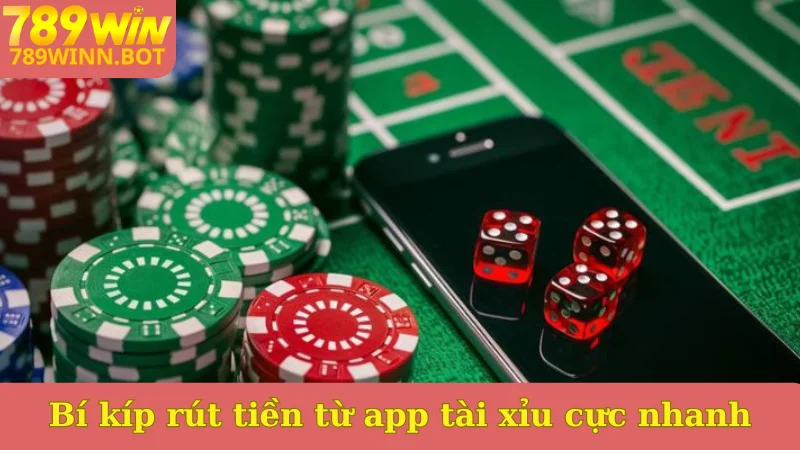 Bí kíp rút tiền từ app tài xỉu cực nhanh