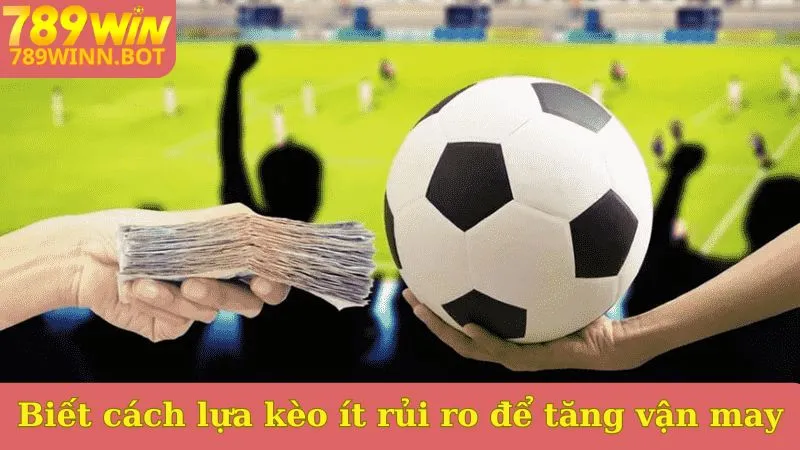 Biết cách lựa kèo ít rủi ro để tăng vận may