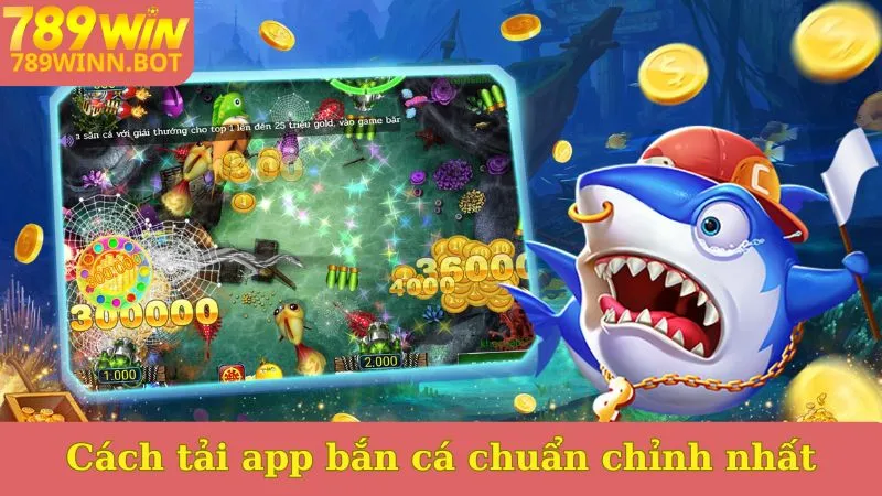 Cách tải app bắn cá chuẩn chỉnh nhất