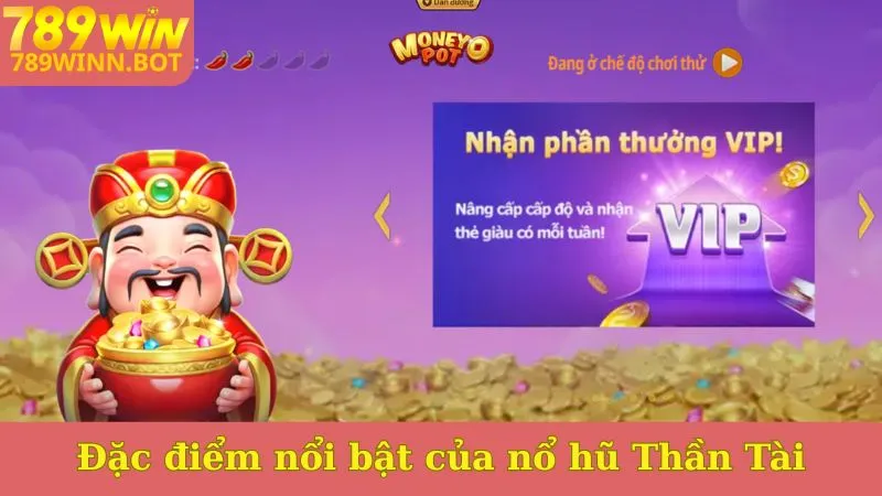 Đặc điểm nổi bật của nổ hũ Thần Tài