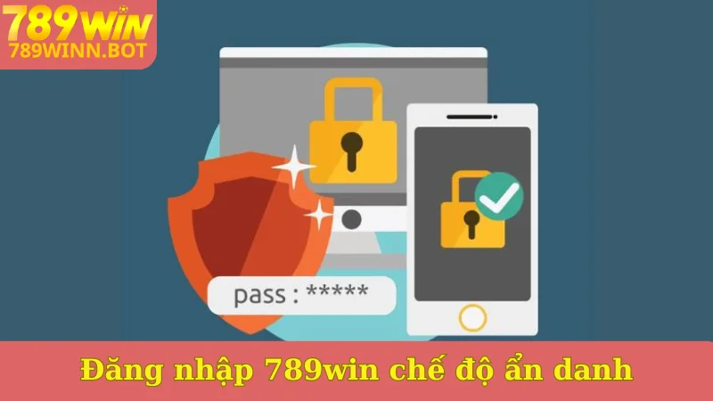 Đăng nhập 789win chế độ ẩn danh