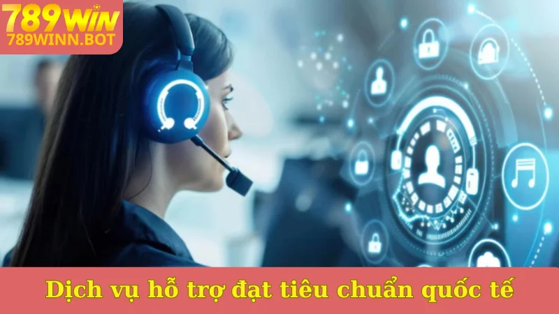 Dịch vụ hỗ trợ đạt tiêu chuẩn quốc tế