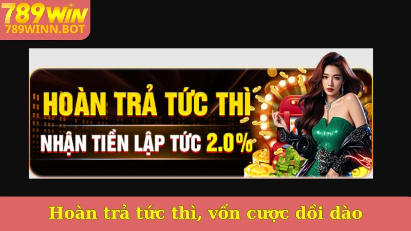 Hoàn trả tức thì, vốn cược dồi dào