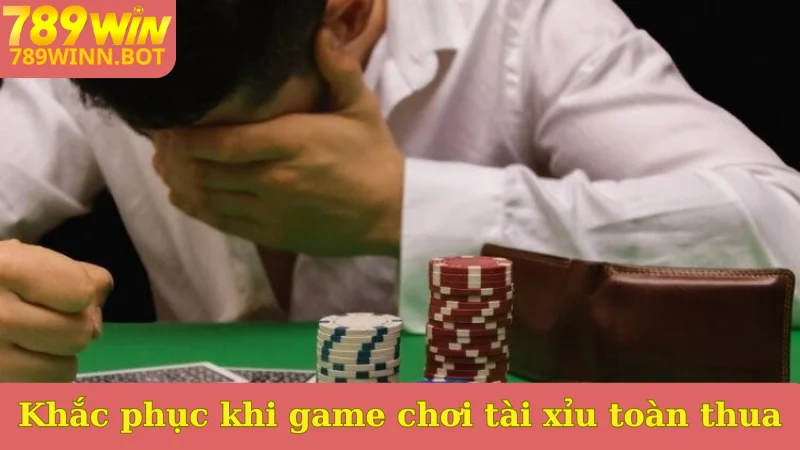 Khắc phục khi game chơi tài xỉu toàn thua