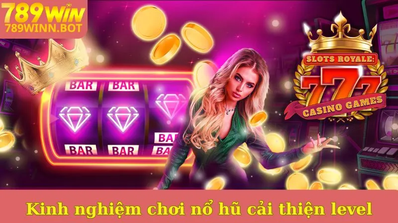 Kinh nghiệm chơi game nổ hũ cải thiện level