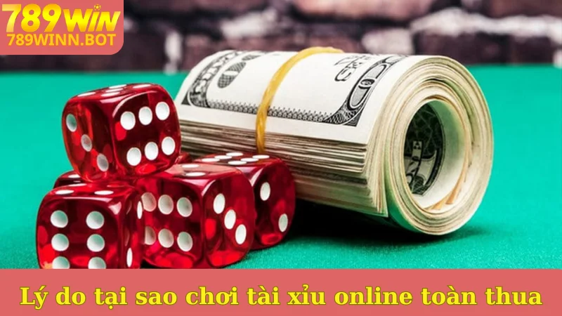 Lý do tại sao chơi tài xỉu online toàn thua