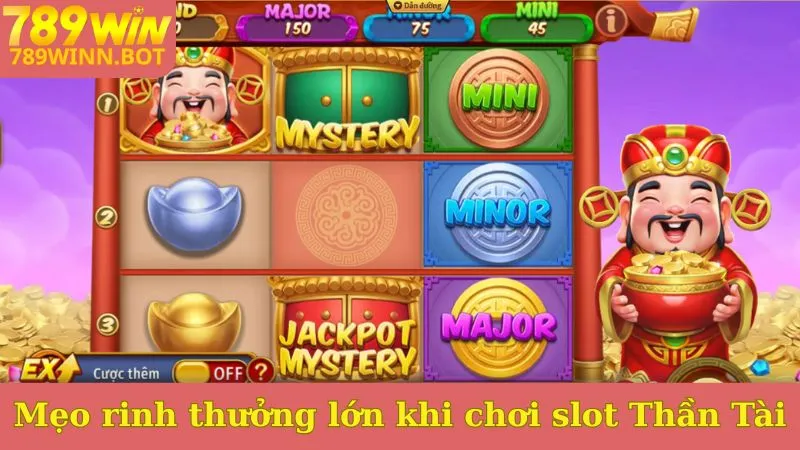 Mẹo rinh thưởng lớn khi chơi slot Thần Tài