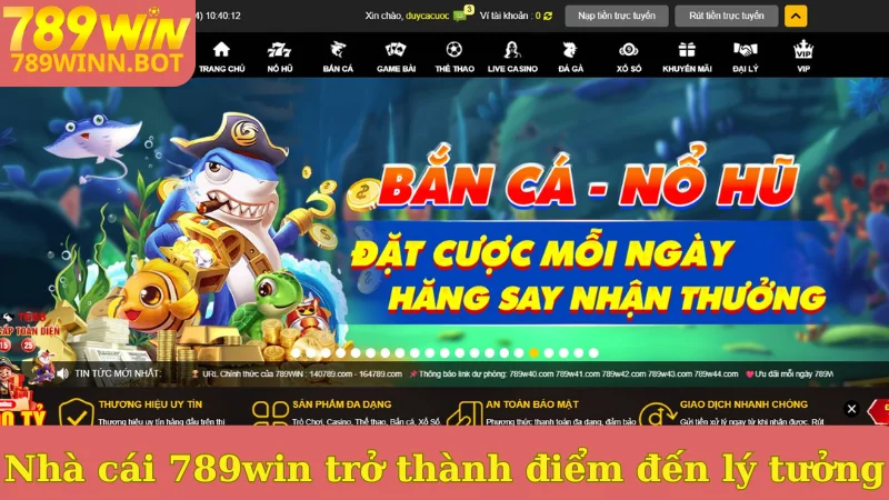 Nhà cái 789win trở thành điểm đến lý tưởng