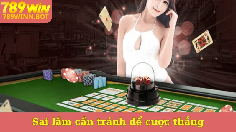 Sai lầm cần tránh để cược thắng