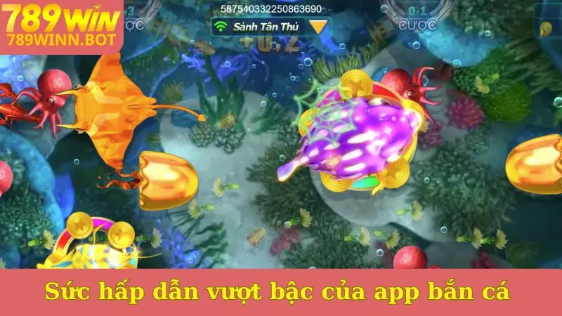 Sức hấp dẫn vượt bậc của app bắn cá