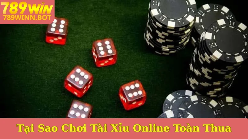 Tại sao chơi tài xỉu online toàn thua_