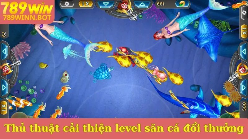 Thủ thuật cải thiện level săn cá đổi thưởng